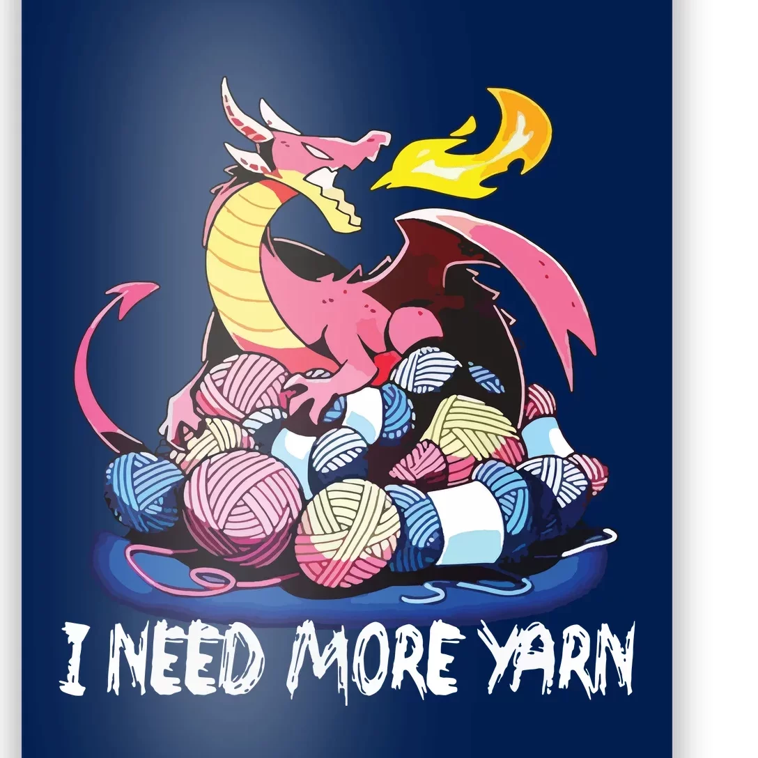 I Need More Yarn Funny Dragon Knitting Quilting Poster