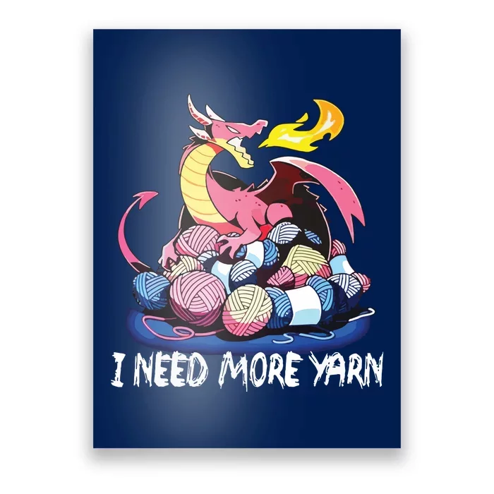 I Need More Yarn Funny Dragon Knitting Quilting Poster