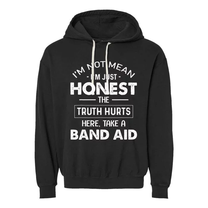 Im Not Mean Im Just Honest The Truth Hurts Here Garment-Dyed Fleece Hoodie