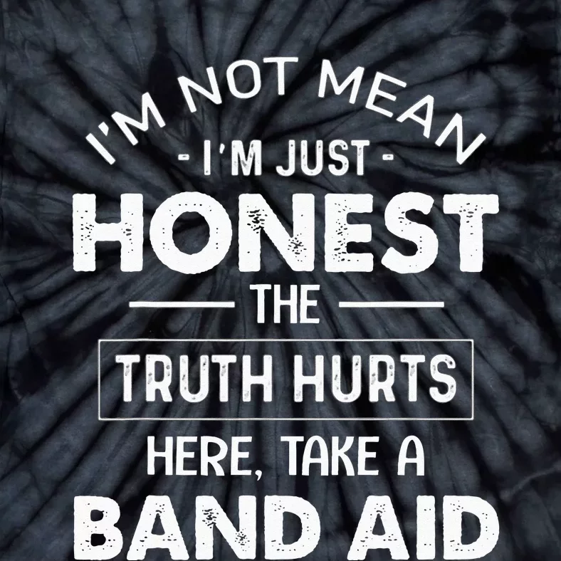 Im Not Mean Im Just Honest The Truth Hurts Here Tie-Dye T-Shirt