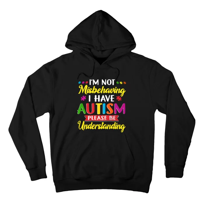 I'm Not Misbehaving I Have Autism Please Be Understanding Autism Awareness Month Hoodie