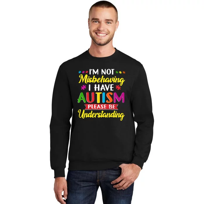 I'm Not Misbehaving I Have Autism Please Be Understanding Autism Awareness Month Sweatshirt