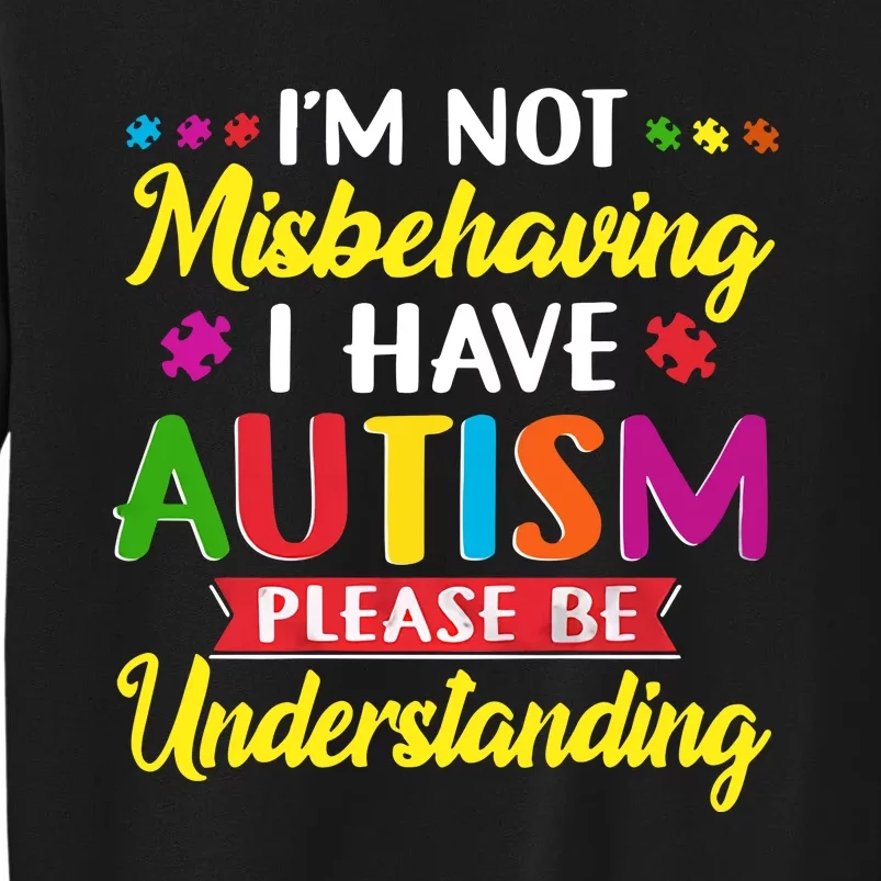 I'm Not Misbehaving I Have Autism Please Be Understanding Autism Awareness Month Sweatshirt