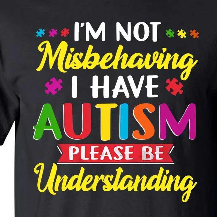 I'm Not Misbehaving I Have Autism Please Be Understanding Autism Awareness Month Tall T-Shirt