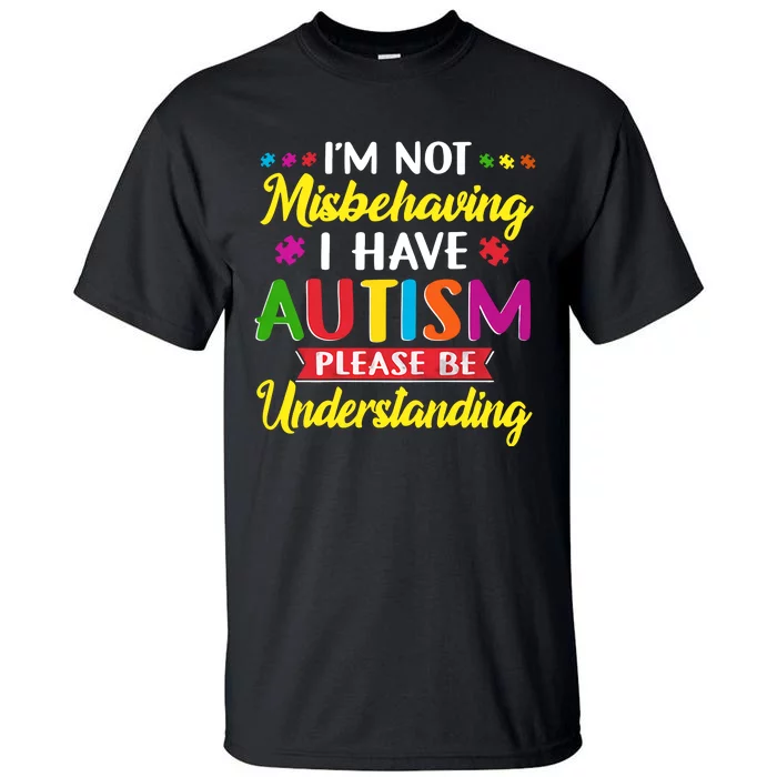 I'm Not Misbehaving I Have Autism Please Be Understanding Autism Awareness Month Tall T-Shirt