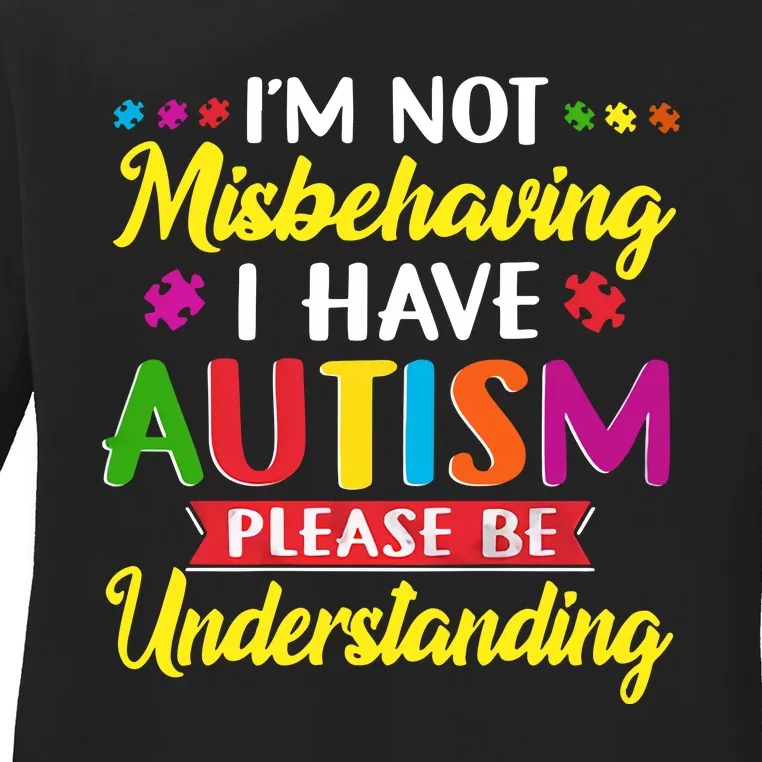 I'm Not Misbehaving I Have Autism Please Be Understanding Autism Awareness Month Ladies Long Sleeve Shirt