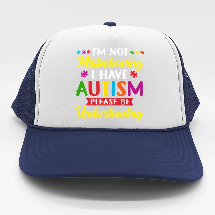 I'm Not Misbehaving I Have Autism Please Be Understanding Autism Awareness Month Trucker Hat