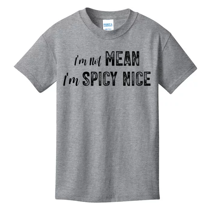 IM Not Mean IM Spicy Nice Funny Adult Humor Saying Kids T-Shirt