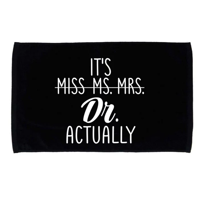 It's Not Miss Ms Mrs It's Dr Actually Doctor Appreciation Gift Microfiber Hand Towel