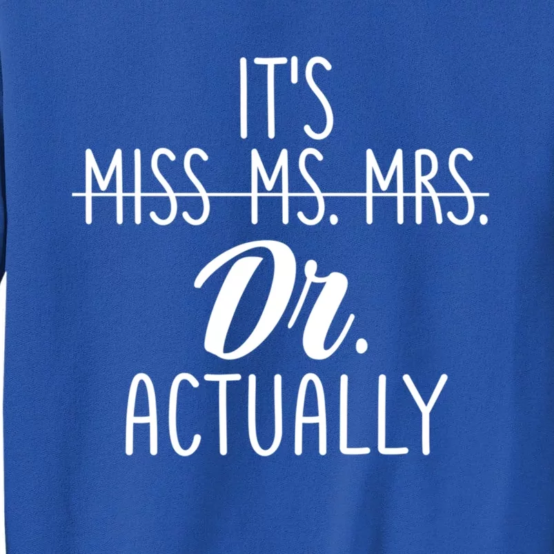 It's Not Miss Ms Mrs It's Dr Actually Doctor Appreciation Gift Sweatshirt
