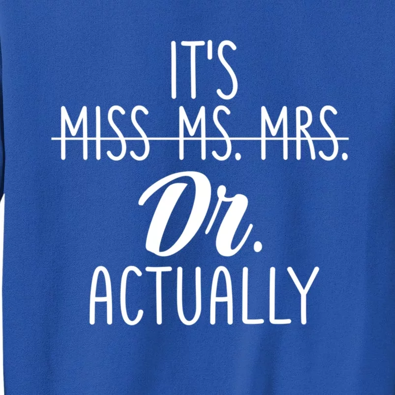 It's Not Miss Ms Mrs It's Dr Actually Doctor Appreciation Gift Tall Sweatshirt