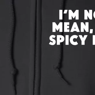 IM Not Mean IM Spicy Nice Funny Adult Humor Saying Full Zip Hoodie