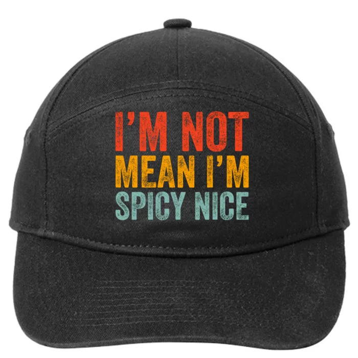 IM Not Mean IM Spicy Nice Funny Adult Humor Saying 7-Panel Snapback Hat