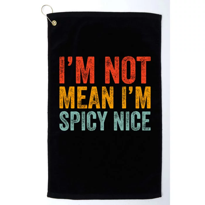 IM Not Mean IM Spicy Nice Funny Adult Humor Saying Platinum Collection Golf Towel