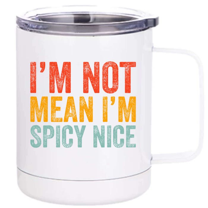 IM Not Mean IM Spicy Nice Funny Adult Humor Saying Front & Back 12oz Stainless Steel Tumbler Cup