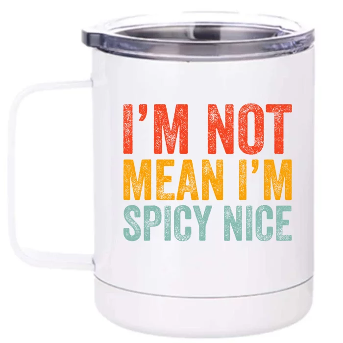 IM Not Mean IM Spicy Nice Funny Adult Humor Saying Front & Back 12oz Stainless Steel Tumbler Cup