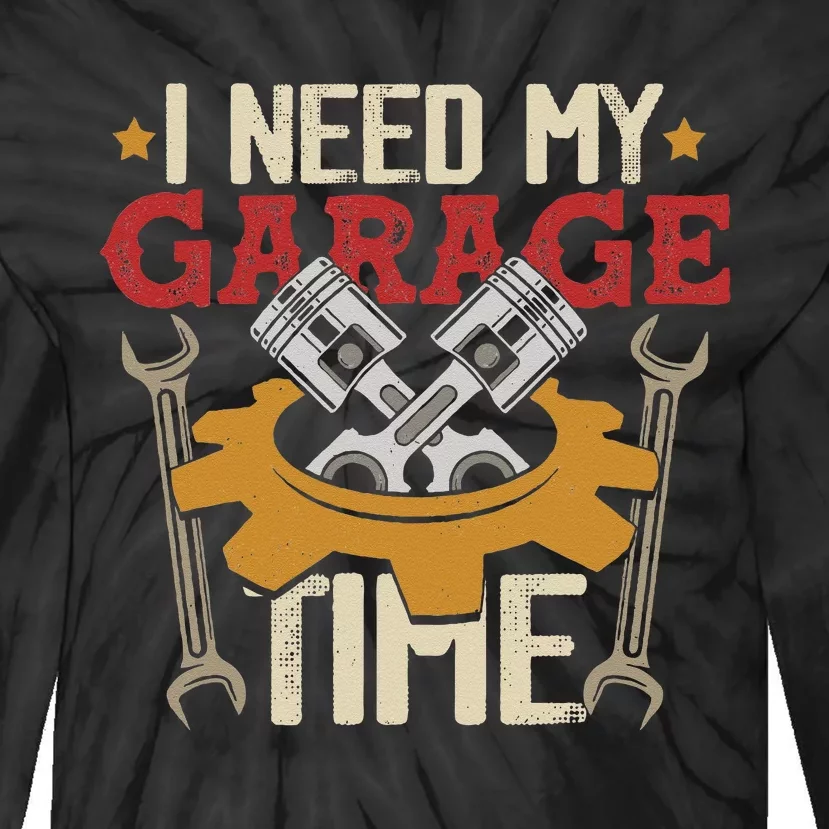 I Need My Garage Time Car Garage Auto Mechanic Car Lover Tie-Dye Long Sleeve Shirt