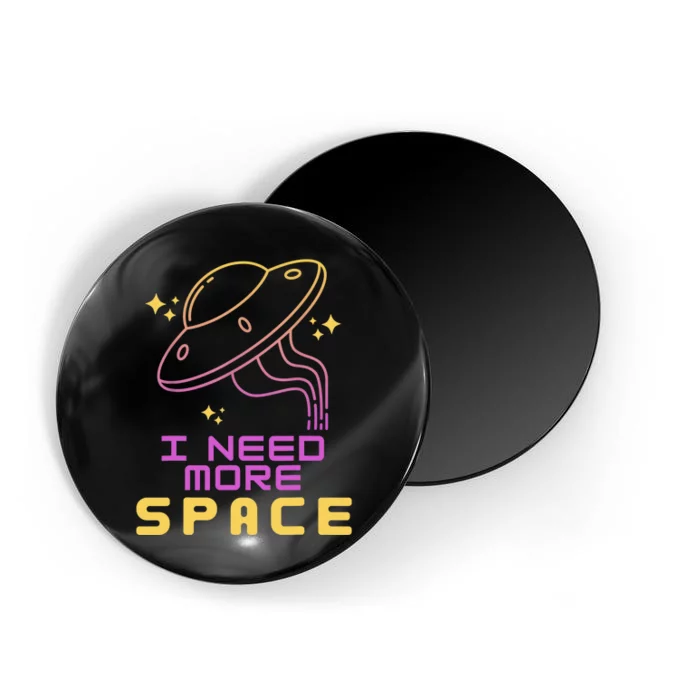 I Need More Space Funny UFO Alien Abduction Roswell Believe Magnet