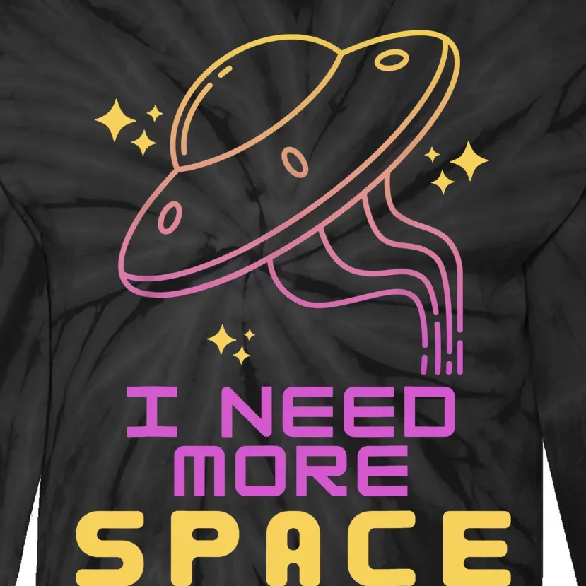 I Need More Space Funny UFO Alien Abduction Roswell Believe Tie-Dye Long Sleeve Shirt