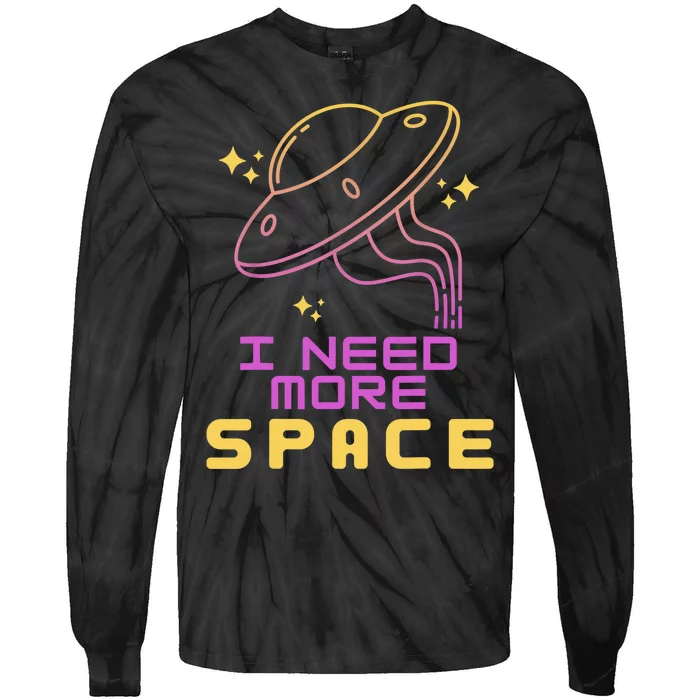 I Need More Space Funny UFO Alien Abduction Roswell Believe Tie-Dye Long Sleeve Shirt