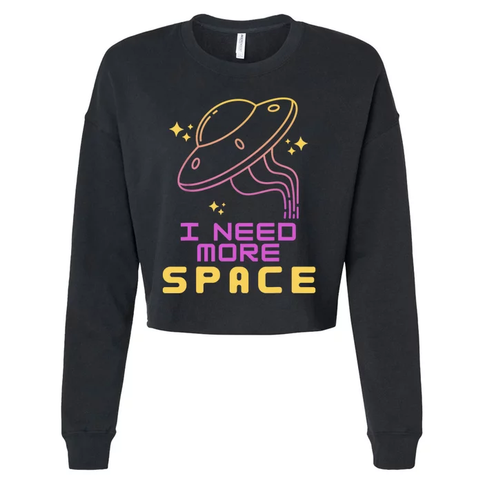 I Need More Space Funny UFO Alien Abduction Roswell Believe Cropped Pullover Crew