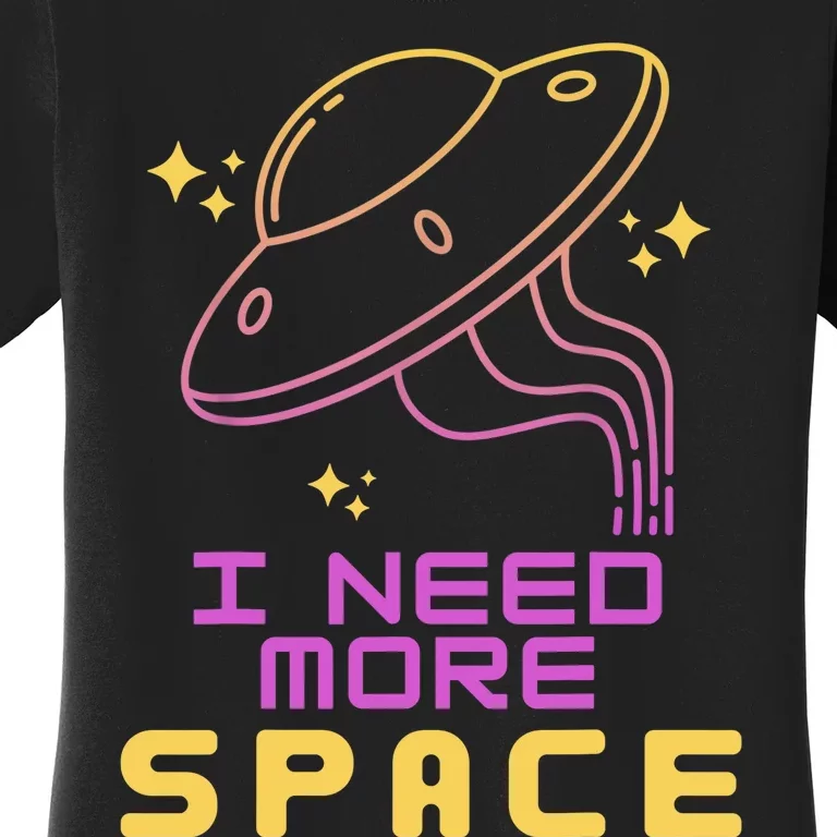 I Need More Space Funny UFO Alien Abduction Roswell Believe Women's T-Shirt