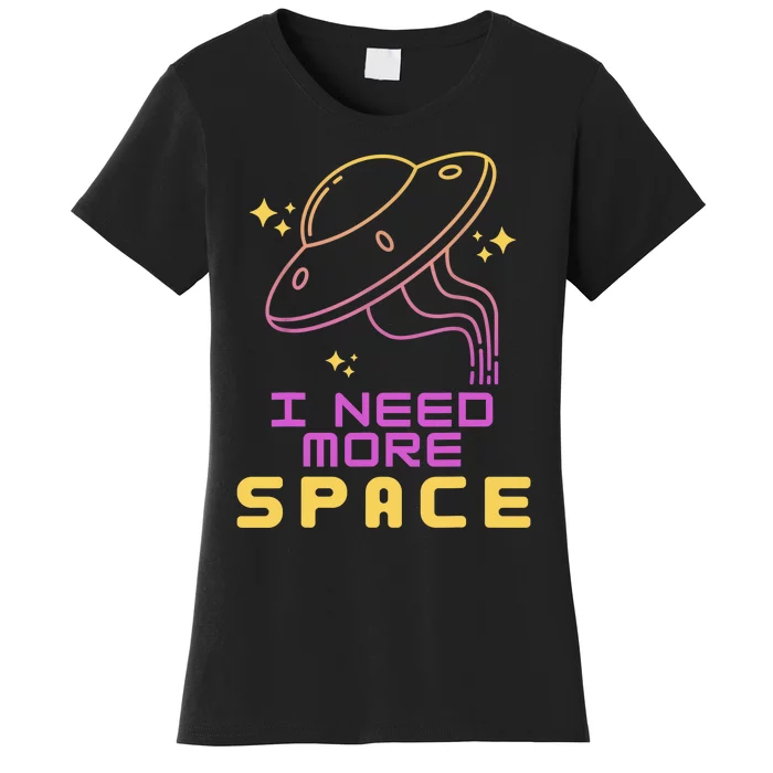 I Need More Space Funny UFO Alien Abduction Roswell Believe Women's T-Shirt