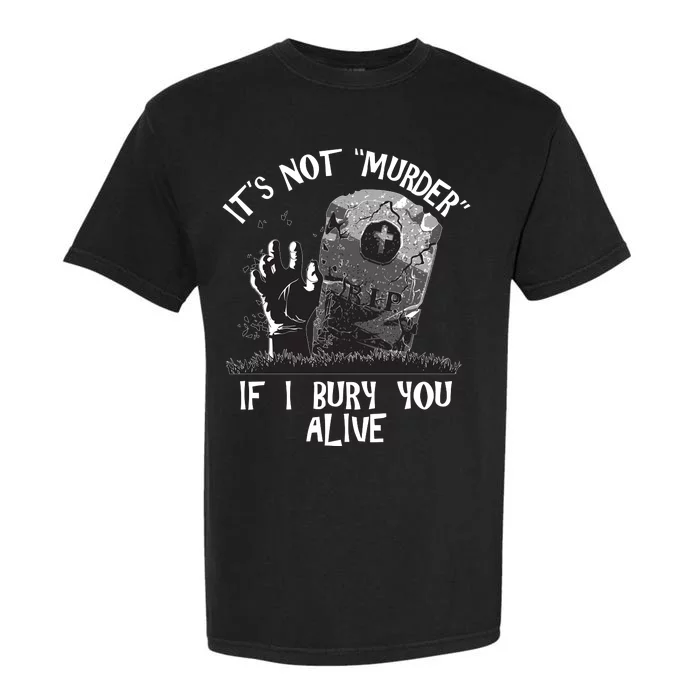 It's Not Murder If I Bury You Alive Garment-Dyed Heavyweight T-Shirt