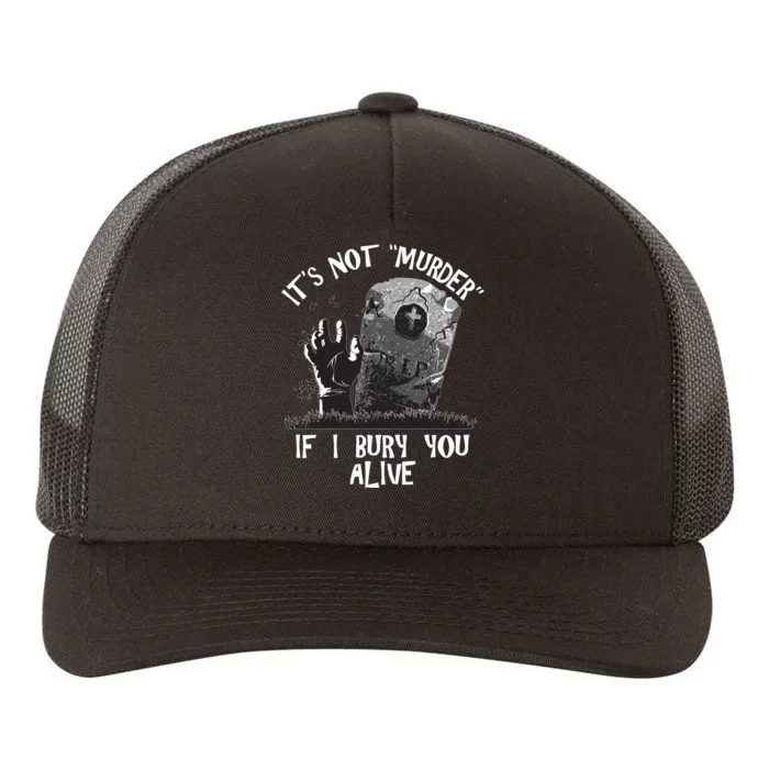 It's Not Murder If I Bury You Alive Yupoong Adult 5-Panel Trucker Hat