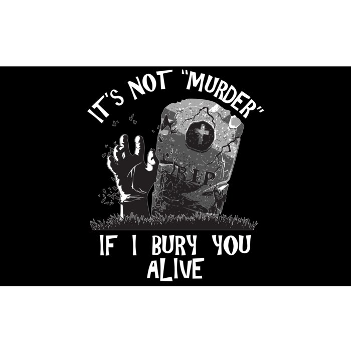 It's Not Murder If I Bury You Alive Bumper Sticker