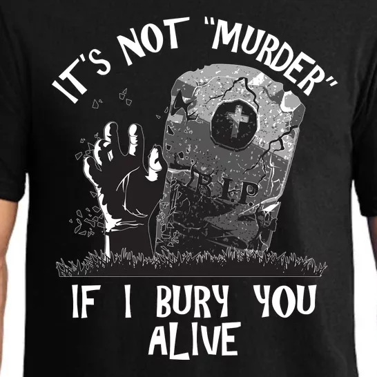 It's Not Murder If I Bury You Alive Pajama Set