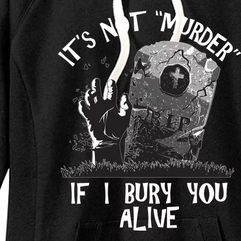 It's Not Murder If I Bury You Alive Women's Fleece Hoodie