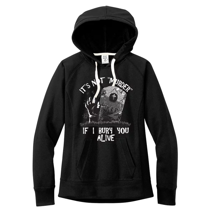 It's Not Murder If I Bury You Alive Women's Fleece Hoodie