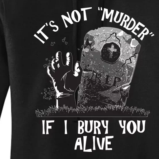 It's Not Murder If I Bury You Alive Women's Pullover Hoodie