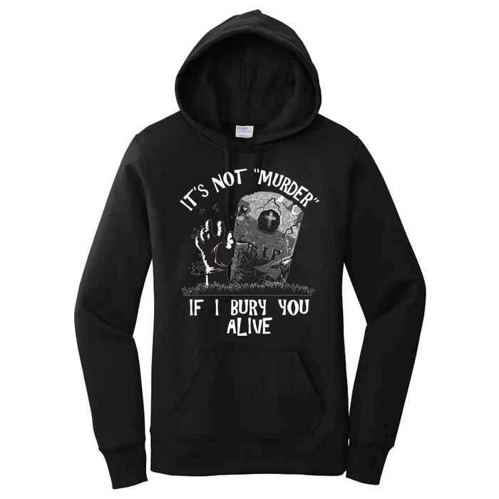 It's Not Murder If I Bury You Alive Women's Pullover Hoodie