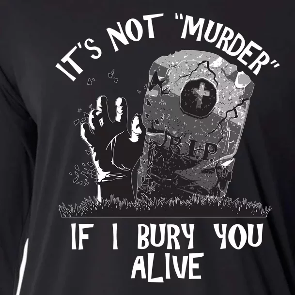 It's Not Murder If I Bury You Alive Cooling Performance Long Sleeve Crew