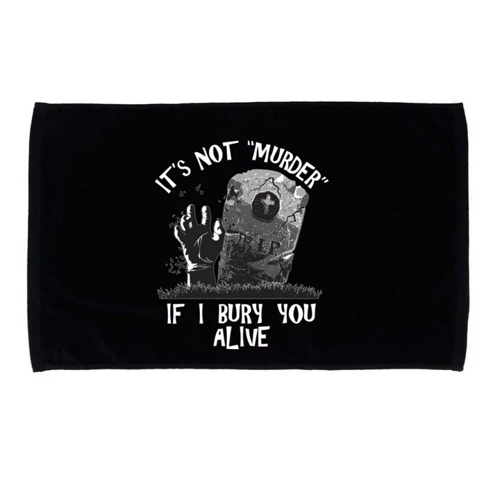 It's Not Murder If I Bury You Alive Microfiber Hand Towel