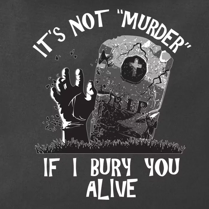 It's Not Murder If I Bury You Alive Zip Tote Bag