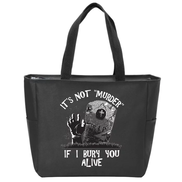 It's Not Murder If I Bury You Alive Zip Tote Bag