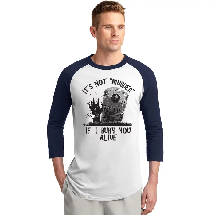 It's Not Murder If I Bury You Alive Baseball Sleeve Shirt