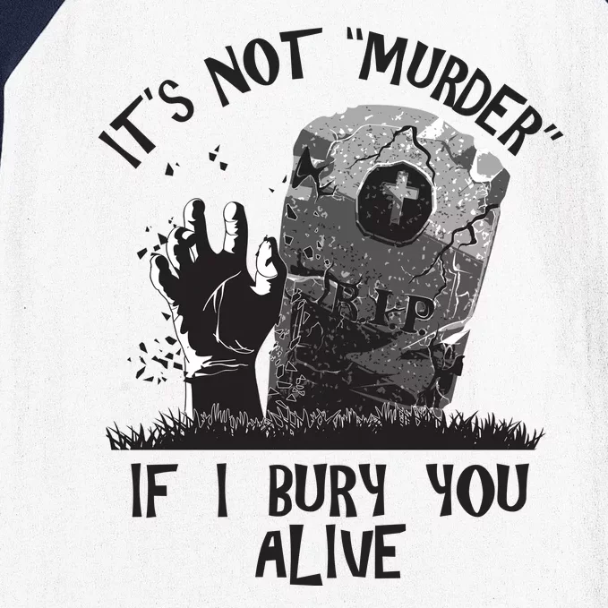 It's Not Murder If I Bury You Alive Baseball Sleeve Shirt