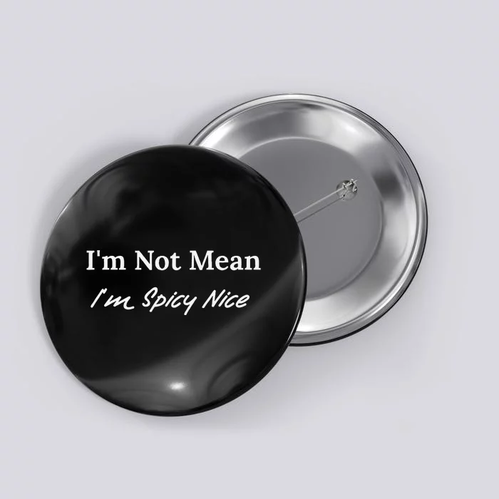 IM Not Mean IM Spicy Nice Button