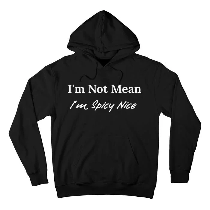 IM Not Mean IM Spicy Nice Tall Hoodie