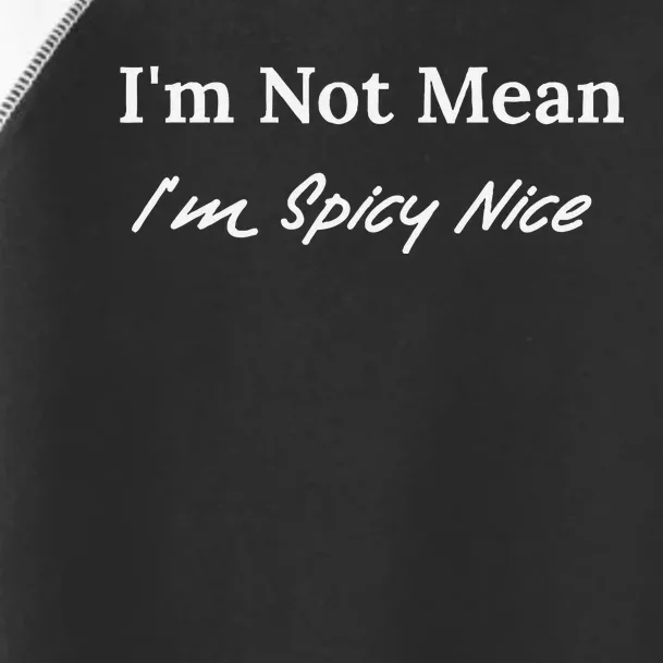 IM Not Mean IM Spicy Nice Toddler Fine Jersey T-Shirt