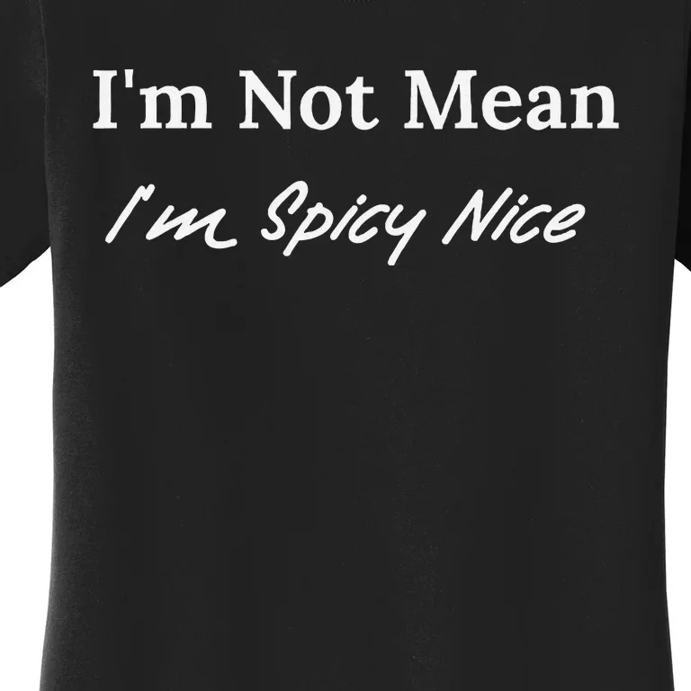 IM Not Mean IM Spicy Nice Women's T-Shirt