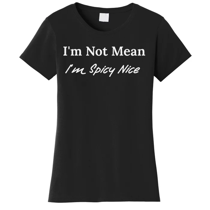 IM Not Mean IM Spicy Nice Women's T-Shirt