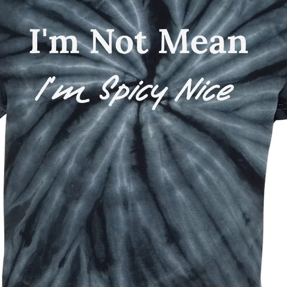 IM Not Mean IM Spicy Nice Kids Tie-Dye T-Shirt