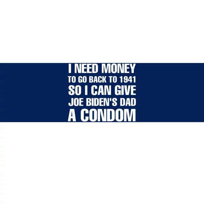 I Need Money To Go Back To 1941 Funny Anti Joe Biden Bumper Sticker