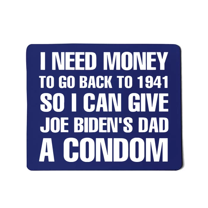 I Need Money To Go Back To 1941 Funny Anti Joe Biden Mousepad