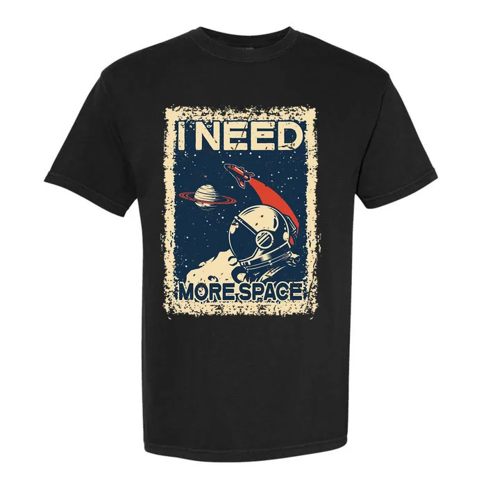 I Need More Space Astronaut Spaceman funny Astronomy Garment-Dyed Heavyweight T-Shirt